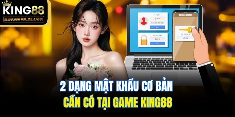Hướng Dẫn Cách Khắc Phục Việc Quên Mật Khẩu Hiệu Quả Nhất 1 2 dạng mật khẩu cơ bản cần có tại game King88