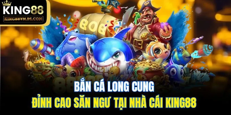 Bắn Cá Long Cung - Đỉnh Cao Săn Ngư Tại Nhà Cái King88  11 Bắn Cá Long Cung - Đỉnh Cao Săn Ngư Tại Nhà Cái King88