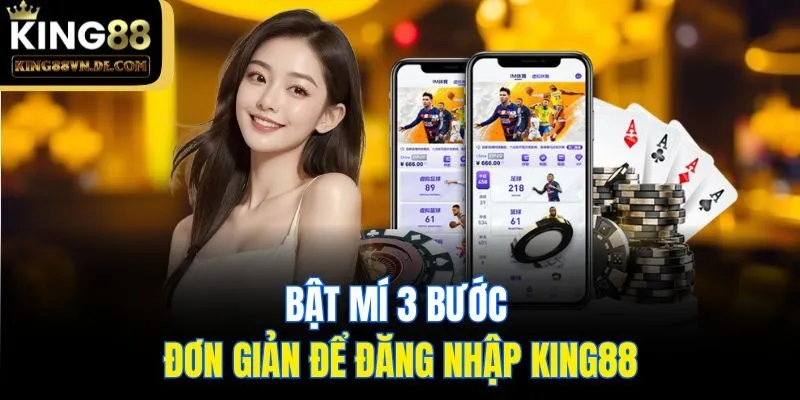 Đăng Nhập King88 - Hé Lộ Thao Tác Siêu Đơn Giản Cho Bạn Mới 4 Bật mí 3 bước đơn giản để đăng nhập King88
