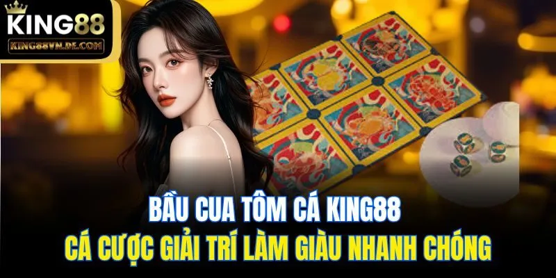 Bầu Cua Tôm Cá King88: Cá Cược Giải Trí Làm Giàu Nhanh Chóng 11 Bầu Cua Tôm Cá King88 - Cá Cược Giải Trí Làm Giàu Nhanh Chóng