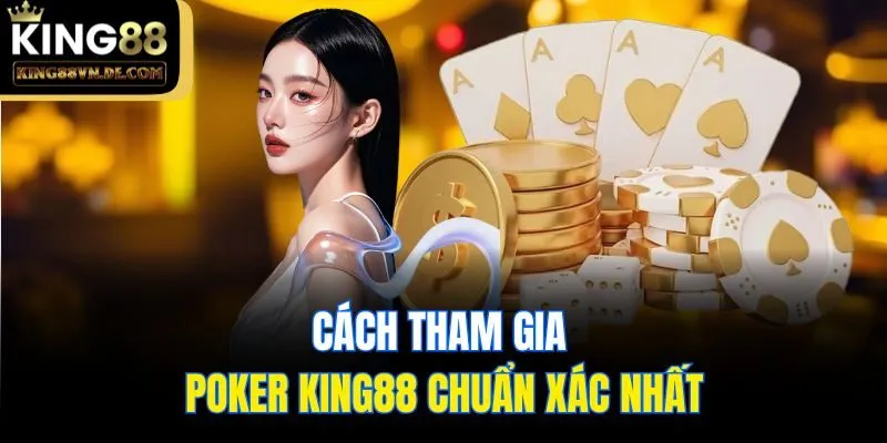 7 Kinh Nghiệm Chơi Poker King88 Bất Bại Anh Em Nên Biết 4 Cách tham gia Poker King88 chuẩn xác nhất