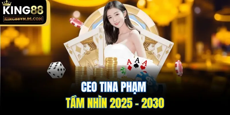 CEO Tina Phạm - Nữ Doanh Nhân Dựng Nên Đế Chế King88 4 CEO Tina Phạm và tầm nhìn 2025 - 2030