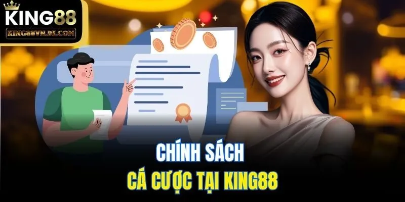 Điều Khoản Điều Kiện King88 – Nội Dung Update Mới Nhất 2025 3 Chính sách cá cược tại King88