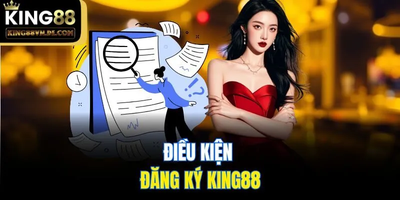 Đăng Ký King88: Hướng Dẫn 3 Thao Tác Tạo Tài Khoản Hội Viên 4 Điều kiện đăng ký King88