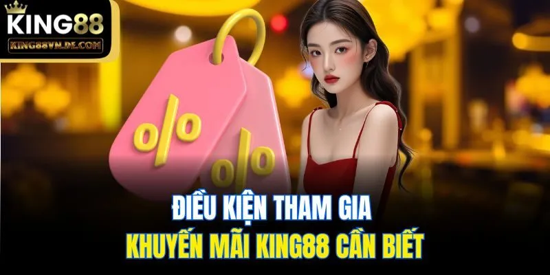 Khuyến Mãi King88 - Tổng Hợp Những Chương Trình Hot Nhất 3 Điều kiện tham gia khuyến mãi King88 cần biết