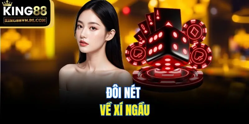Cách Chơi Xí Ngầu King88 - Chia Sẻ Cẩm Nang Cực Chuẩn 4 Đôi nét về xí ngầu