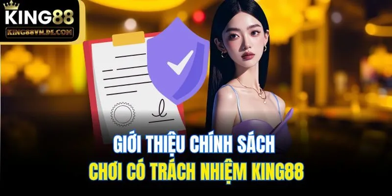 Chơi Có Trách Nhiệm King88 - Cập Nhật Thông Tin Quan Trọng 1 Giới thiệu chính sách chơi có trách nhiệm King88