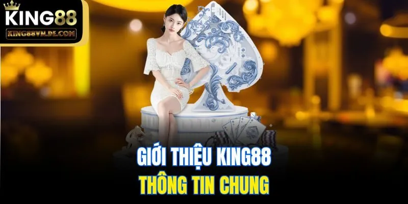 Giới Thiệu King88: Sân Chơi Đẳng Cấp Ai Cũng Nên Thử 1 Giới thiệu King88 và thông tin chung