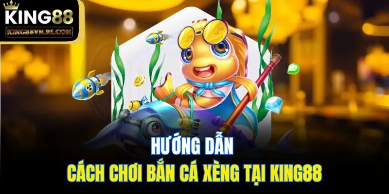 Bắn Cá Xèng - Tựa Game Giải Trí Thú Vị Nhất Tại King88 6 Hướng dẫn cách chơi bắn cá xèng tại King88