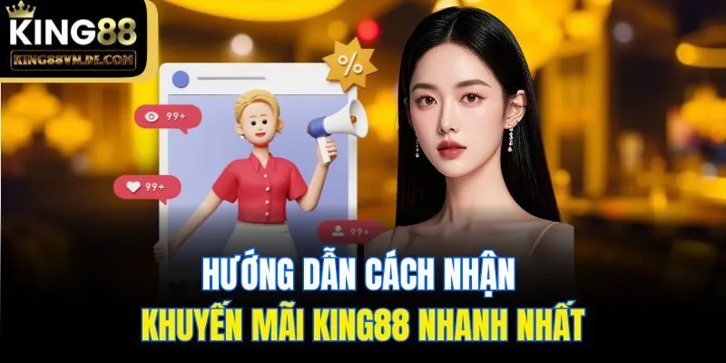 Khuyến Mãi King88 - Tổng Hợp Những Chương Trình Hot Nhất 4 Hướng dẫn cách nhận khuyến mãi King88 nhanh nhất
