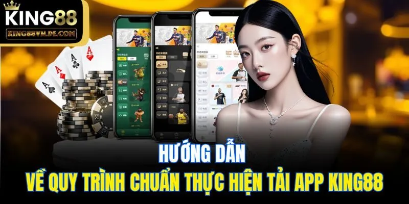 Tải App King88: Các Bước Siêu Đơn Giản Mới Cập Nhật 5 Hướng dẫn về quy trình chuẩn thực hiện tải app King88