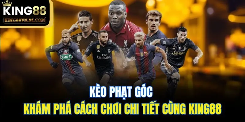 Kèo Phạt Góc - Khám Phá Cách Chơi Chi Tiết Cùng King88 9 Kèo Phạt Góc - Khám Phá Cách Chơi Chi Tiết Cùng King88