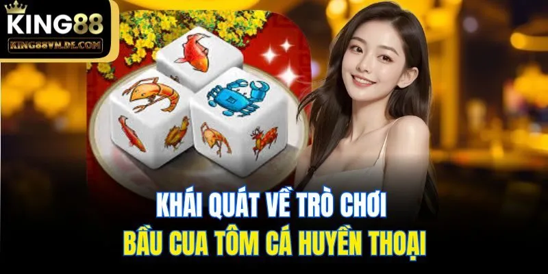 Bầu Cua Tôm Cá King88: Cá Cược Giải Trí Làm Giàu Nhanh Chóng 4 Khái quát về trò chơi bầu cua tôm cá huyền thoại