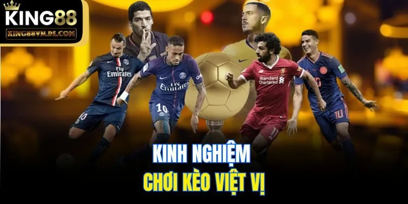 Kèo Việt Vị – Kiểu Cá Độ Bóng Đá Độc Quyền Tại King88 6 Kinh nghiệm chơi kèo việt vị