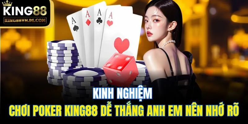 7 Kinh Nghiệm Chơi Poker King88 Bất Bại Anh Em Nên Biết 5 Kinh nghiệm chơi Poker King88 dễ thắng anh em nên nhớ rõ