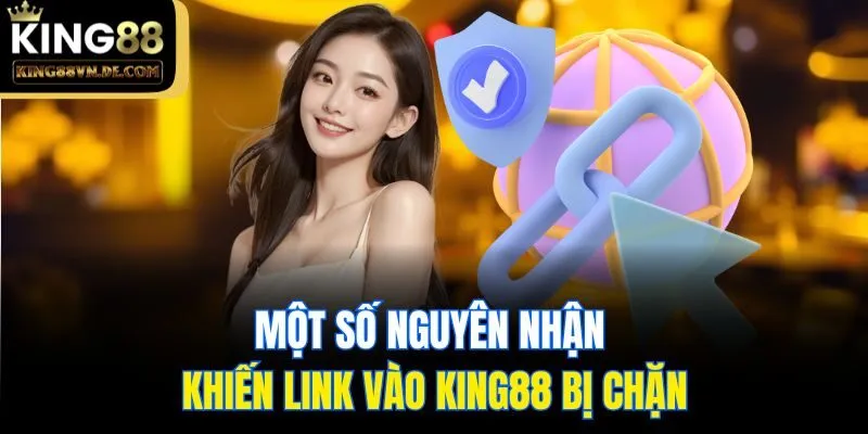Link Vào King88 Bị Chặn - Hiểu Nguyên Nhân Và Cách Khắc Phục 4 Một số nguyên nhận khiến link vào King88 bị chặn