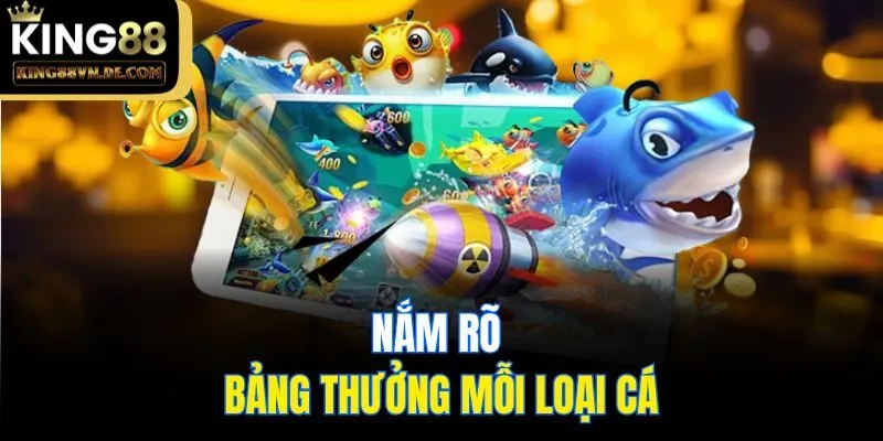 Top 6 Mẹo Chơi Bắn Cá King88 Siêu Hay Dành Cho Anh Em 5 Nắm rõ bảng thưởng mỗi loại cá