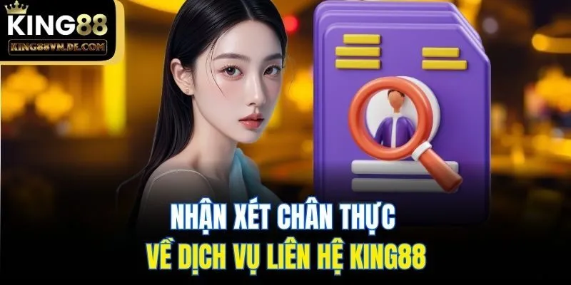 Liên Hệ King88 - Tổng Hợp Các Phương Thức Hiện Có 1 Nhận xét chân thực về dịch vụ liên hệ King88