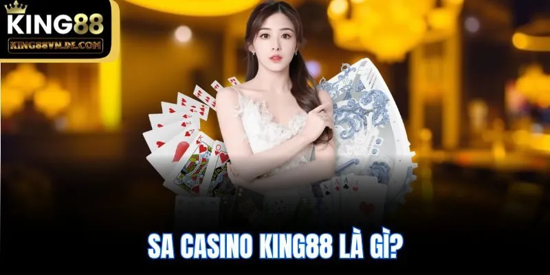 SA Casino King88: Sân Chơi Trực Tuyến Cho Dân Chuyên Cá Cược 4 SA Casino King88 là gì?