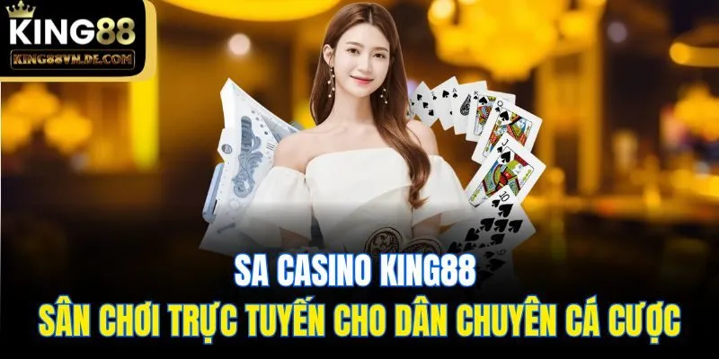 SA Casino King88: Sân Chơi Trực Tuyến Cho Dân Chuyên Cá Cược 6 SA Casino King88 - Sân Chơi Trực Tuyến Cho Dân Chuyên Cá Cược