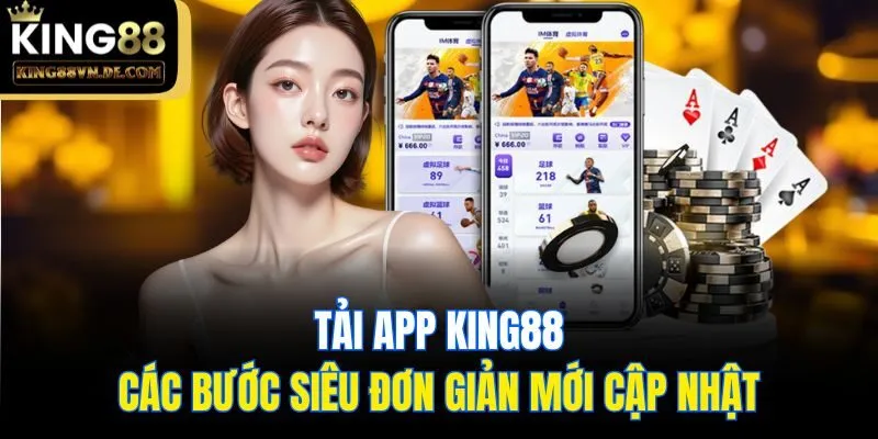 Tải App King88: Các Bước Siêu Đơn Giản Mới Cập Nhật 3 Tải App King88: Các Bước Siêu Đơn Giản Mới Cập Nhật