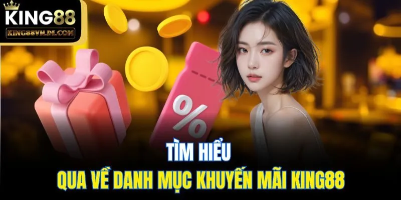 Khuyến Mãi King88 - Tổng Hợp Những Chương Trình Hot Nhất 1 Tìm hiểu qua về danh mục khuyến mãi King88