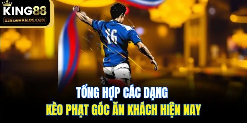 Kèo Phạt Góc - Khám Phá Cách Chơi Chi Tiết Cùng King88 5 Tổng hợp các dạng kèo phạt góc ăn khách hiện nay