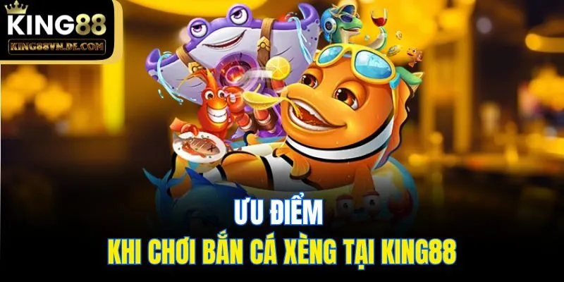 Bắn Cá Xèng - Tựa Game Giải Trí Thú Vị Nhất Tại King88 5 Ưu điểm khi chơi bắn cá xèng tại King88