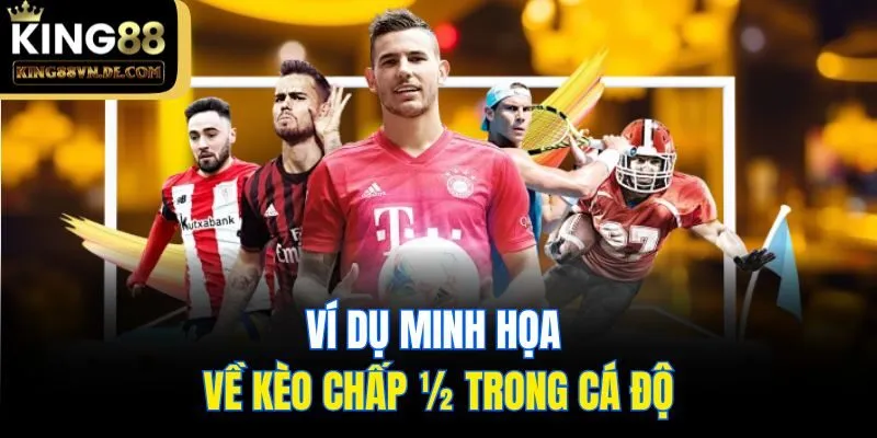Giới Thiệu Về Kèo Chấp ½ - Cách Đọc & Tính Tiền Chuẩn Xác 6 Ví dụ minh họa về kèo chấp ½ trong cá độ